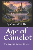 Age of Camelot : The Legend Comes to Life 1954258135 Book Cover