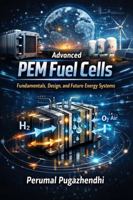 Advanced PEM Fuel Cells: Fundamentals, Design, and Future Energy Systems B0GWR8R9SX Book Cover