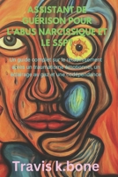 ASSISTANT DE GUÉRISON POUR L'ABUS NARCISSIQUE ET LE SSPT: Un guide complet sur le rétablissement après un traumatisme émotionnel, un éclairage au gaz et une codépendance (French Edition) B0DSGDSCCX Book Cover