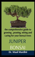 Juniper Bonsai: A Comprehensive Guide To Growing, Pruning, Wiring And Caring For Your Bonsai Trees B09FC9HRBH Book Cover