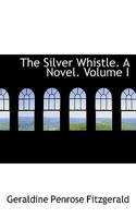 The Silver Whistle. A Novel. Volume I 0530980282 Book Cover