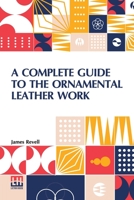 A Complete Guide to the Ornamental Leather Work 9356141517 Book Cover