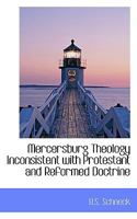 Mercersburg theology inconsistent with Protestant and Reformed doctrine 1016768931 Book Cover