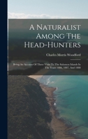 A Naturalist Among The Head-hunters: Being An Account Of Three Visits To The Solomon Islands In The Years 1886, 1887, And 1888 1015804411 Book Cover