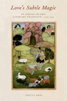 Love's Subtle Magic: An Indian Islamic Literary Tradition, 1379-1545 0190628804 Book Cover