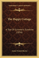 The Happy Cottage: A Tale Of Summer's Sunshine 1167186311 Book Cover