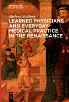 Learned Physicians and Everyday Medical Practice in the Renaissance 3111270793 Book Cover