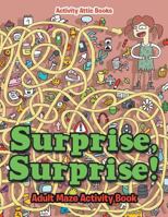 Surprise, Surprise! Adult Maze Activity Book 1683234758 Book Cover