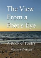 The View From a Poet's Eye: A Book of Poetry B0H2Q3FS6G Book Cover