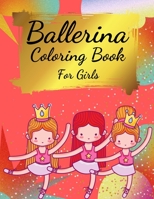 Ballerina Coloring Book For Girls: Coloring Book for Girls and Toddlers Ages 2-4, 4-8 - Pretty Ballet Coloring Book for Little Girls With Beautiful Dancing Ballerinas Coloring Pages for All Ballet Lov 3755100436 Book Cover