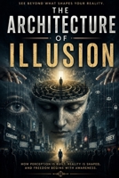 The Architecture of Illusion B0H7M15DXC Book Cover