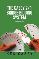 The Casey 2/1 Bridge Bidding System: 4Th Edition 2021 1664148221 Book Cover