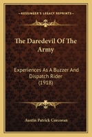 The Daredevil of the Army: A Motorcycle Despatch Rider and 'Buzzer' in the British Army During the First World War 0857067303 Book Cover