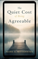 The Quiet Cost of Being Agreeable: Why Silence Shapes the Life We Live B0GFDX8V6J Book Cover