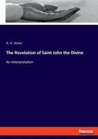 The Revelation of St. John the Divine; an interpretation 3337779328 Book Cover