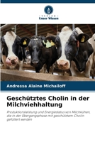 Geschütztes Cholin in der Milchviehhaltung: Produktionsleistung und Energiestatus von Milchkühen, die in der Übergangsphase mit geschütztem Cholin gefüttert werden (German Edition) 6208735386 Book Cover