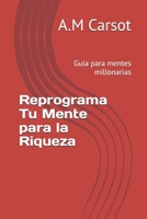 Reprograma Tu Mente para la Riqueza: Guía para mentes millonarias (Spanish Edition) B0DSV5S459 Book Cover