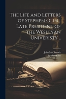 The Life and Letters of Stephen Olin... Late President of the Wesleyan Univeristy .. 1022196553 Book Cover