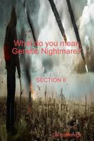 What do you mean, Genetic Nightmare? SECTION II 1387356518 Book Cover