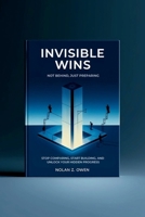 Invisible Wins: Not Behind, Just Preparing: Stop Comparing, Start Building, and Unlock Your Hidden Progress B0FX1XF6KV Book Cover