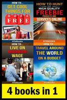 4 Books in 1: How to get cool things for free; How to hunt for high quality freebie products and services online; How to live on minimum wage; How to travel around the world on a budget 1535504390 Book Cover