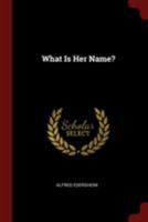 What Is Her Name? 1021177350 Book Cover