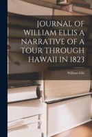 Journal of William Ellis a Narrative of a Tour Through Hawaii in 1823 1015679250 Book Cover