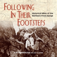 Following In Their Footsteps: Historical Hikes of the Northern Front Range 0970253273 Book Cover