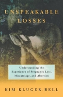 Unspeakable Losses: Healing From Miscarriage, Abortion, And Other Pregnancy Loss 068817390X Book Cover