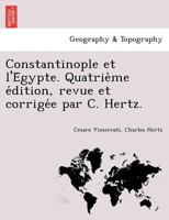 Constantinople et l'Égypte. Quatrième édition, revue et corrigée par C. Hertz. 1241744785 Book Cover