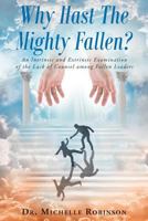 Why Hast The Mighty Fallen?: An Intrinsic and Extrinsic Examination of the Lack of Counsel among Fallen Leaders 1635755018 Book Cover