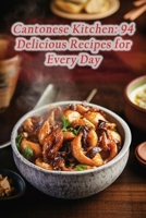 Cantonese Kitchen: 94 Delicious Recipes for Every Day B0CM6RTCG2 Book Cover