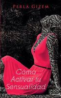 Cómo Activar tu Sensualidad 1088036163 Book Cover