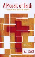 A Mosaic of Faith: 11 Lessons Jesus Taught His Disciples 160066296X Book Cover