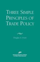 Three Simple Principals of Trade Policy 0844770795 Book Cover