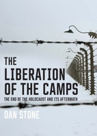The Liberation of the Camps: The End of the Holocaust and Its Aftermath 0300204574 Book Cover