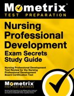 Nursing Professional Development Exam Secrets: Nursing Professional Development Test Review for the Nursing Professional Development Board Certification Test 1610723325 Book Cover