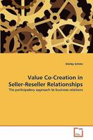 Value Co-Creation in Seller-Reseller Relationships: The participatory approach to business relations 3639334655 Book Cover