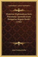 Historiae Diplomaticae Juris Patronatus Apostolicorum Hungariae Regum Book3 1166045153 Book Cover