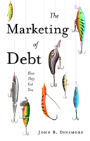 The Marketing of Debt: How They Get You 1836626010 Book Cover