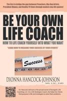 Be Your Own Life Coach: How to Life Coach Yourself into What You Want 1477278389 Book Cover