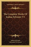 The Complete Works Of Joshua Sylvester V1 1162973196 Book Cover