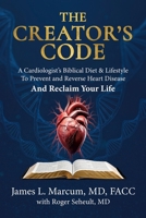 The Creator’s Code: A Cardiologist’s Biblical Diet and Lifestyle to Prevent and Reverse Heart Disease and Reclaim Your Life 147961954X Book Cover