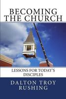 Becoming the Church: Lessons for Today's Disciples 1481257137 Book Cover