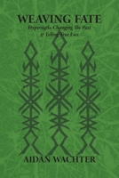 Weaving Fate: Hypersigils, Changing the Past, & Telling True Lies 0999356623 Book Cover