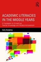 Academic Literacies in the Middle Years: A Framework for Enhancing Teacher Knowledge and Student Achievement 1138649961 Book Cover