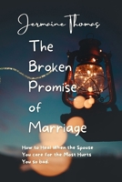 The Broken Promise of Marriage: How to Heal When the Spouse You care for the Most Hurts You so bad B0CVNNM2QY Book Cover