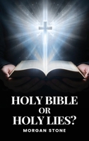 Holy Bible or Holy Lies? B0FCPMW6YG Book Cover