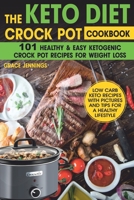 The Keto Diet Crock Pot Cookbook: 101 Healthy and Easy Ketogenic Crock Pot Recipes for Weight Loss (Life with Keto) 1795771410 Book Cover