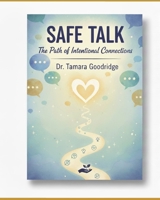 Safe Talk: The Path of Intentional Connections B0GKFNTBY5 Book Cover